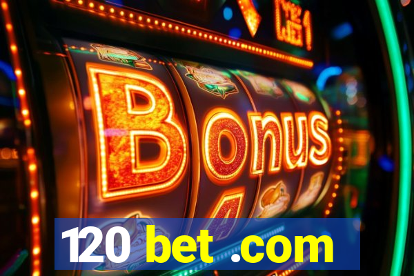 120 bet .com